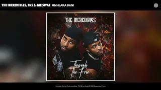 the incredibles tns u0026 jae swae umhlaka bani official audio 
