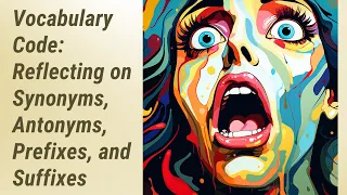 Cracking the Vocabulary Code A Reflection on Synonyms Antonyms Prefixes and Suffixes