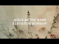 Download Lagu Jesus be the name - Subtítulos en español | Elevation Worship 