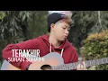 Sufian Suhaimi - Terakhir (Cover by Chika Lutfi)