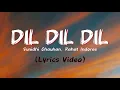 Lagu Dil Dil Dil (Lyrics Video) : Sunidhi Chauhan, Rahat Indoree | Koi jaaye toh le aaye 