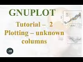 Gnuplot Tutorial - 2 Plotting a file which has unknown number of columns using simple For loop