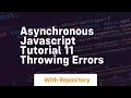 Asynchronous javascript tutorial 11 throwing errors