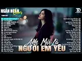 Download Lagu ANH MỚI CHÍNH LÀ NGƯỜI EM YÊU ♫ ALBUM BALLAD TÂM TRẠNG CỰC HOT 2025 - NGÂN NGÂN COVER TRIỆU VIEW