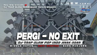 dj pergi no exit slow trap basss panjang terbaru 