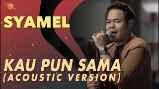 Download Syamel - Kau Pun Sama [Acoustic Version] MP3