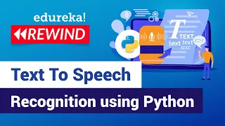 Building Text To Speech Recognition System with Python Python Tutorial Edureka Python Rewind