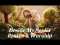 Beside My Savior | Worship Song of Peace and Love