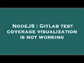 NodeJS Gitlab test coverage visualization is not working