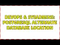 DevOps SysAdmins PostgreSQL Alternate Database Location 3 Solutions