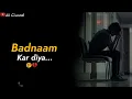 Download Lagu Badnaam kar diya 😢💔 | Sad Whatsapp Status | Shayari Status | Status Video | Ak Channel |