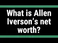 What is Allen Iverson s net worth