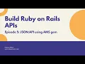 Rails API Tutorial Episode 05 JSON API and Active Model Serializers