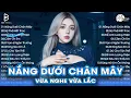 Download Lagu Nắng Dưới Chân Mây Remix ♫ BXH Nhạc Trẻ Remix Hay Nhất ♫ Top 15 Bản EDM TikTok Hot Trend 2025