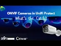 ONVIF Cameras in UniFi Protect - What s the Catch