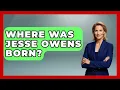 Where Was Jesse Owens Born - The Olympic Vault