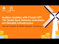 In-place Updates with Cluster API The Sweet Spot Between Immu Fabrizio Pandini Stefan Buringer