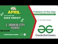 Minimum Steps Required 4 April GeeksForGeeks Problem of The Day Solution GFG POTD Java C