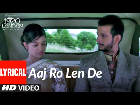 Download MP3 Aaj Ro Len De Lyrical | 1920 LONDON | Sharman Joshi, Meera Chopra, Shaarib and Toshi