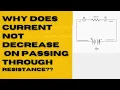 Why does current not decrease on passing through resistance resistance remain the same