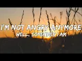 Download Lagu I'm Not Angry Anymore (Lyrics) Well, sometimes I am | Tiktok