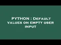 PYTHON Default values on empty user input