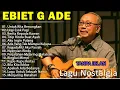 Lagu Terbaik Ebiet G Ade Sepanjang Masa [TANPA IKLAN] Lagu Populer Indonesia Untuk Kita Renungkan