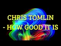 Chris Tomlin - How Good It Is Lyrics