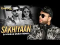 Download Lagu Sakhiyaan (Remix) | DJ Chirag Dubai | Maninder Buttar | MixSingh | Babbu | Neha Malik