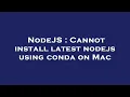 NodeJS Cannot install latest nodejs using conda on Mac