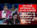 50-YR VETERAN VS 15-YR JUNIOR Highlights ng pagsasapul sa debatehan ni Kapunan at Ferrer