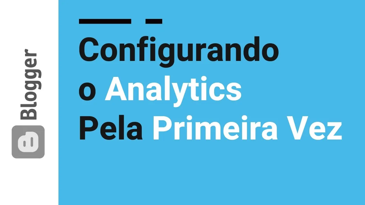 31 - Configurando Analytics no Blogger pela primeira vez