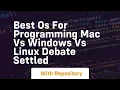 best os for programming mac vs windows vs linux debate settled