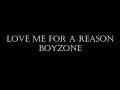 LOVE ME FOR A REASON - BOYZONE (LYRICS)
