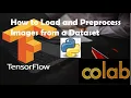 How to load and preprocess images from a dataset using Colab Python and TensorFlow