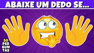 🖐️ Abaixe um Dedo se Você já... | 50 Perguntas Divertidas