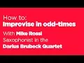 How to improvise on Dave Brubeck s Take 5 - Three tips from Mike Rossi