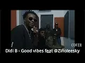 Didi B - Good vibes feat ‪@Zinoleesky (COVER DJ creat)