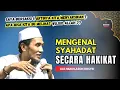 Download Lagu Mengenal syahadat secara hakikat 💥 gus mukhlason rosyid