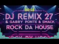 Dj Remix 27 & Gabry Ponte & SMACK - Rock Da House
