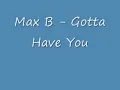 Max B   Gotta Have You