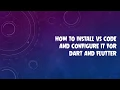 HOW TO INSTALL VISUAL STUDIO CODE VS CODE SETUP CONFIGURING VS CODE FOR DART AND FLUTTER