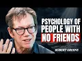People Who Don t Have Friends Share These Five Personality Traits Robert Greene Motivational