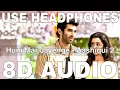 Download Lagu Hum Mar Jayenge (8D Audio) | Aashiqui 2 | Arijit Singh | Tulsi Kumar | Aditya Roy Kapur, Shraddha K