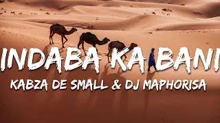 kabza de small u0026 dj maphorisa ft kamazu mas musiq indaba ka bani lyrics 
