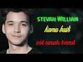 Download Lagu Steven William - Kamu Baik  lirik (Ost Anak Band)