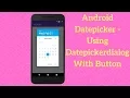 Android Datepicker - Using Datepickerdialog With Button Explained