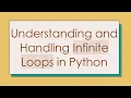 Understanding and Handling Infinite Loops in Python