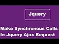 Make Synchronous Calls Instead Of Asynchronous Using Jquery Ajax Request
