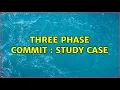 Three phase commit study case